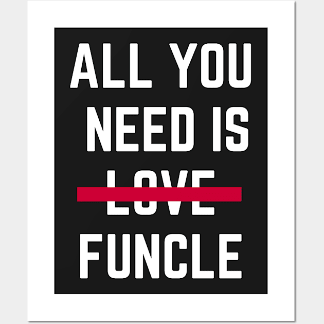 All You Need Is Funcle Wall Art by amitsurti